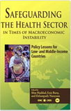 SAFEGUARDING THE HEALTH SECTOR IN TIMES OF MACROECONOMIC INSTABILITY: POLICY LESSONS FOR LOW- AND MIDDLE-INCOME COUNTRIES