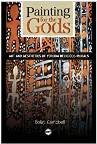 PAINTING FOR THE GODS: ART AND AESTHETICS OF YORUBA RELIGIOUS MURALS