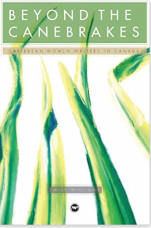 BEYOND THE CANEBRAKES: CARIBBEAN WOMEN WRITERS IN CANADA