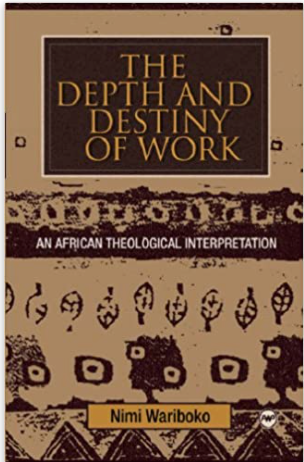 DEPTH AND DESTINY OF WORK: AN AFRICAN THEOLOGICAL INTERPRETATION