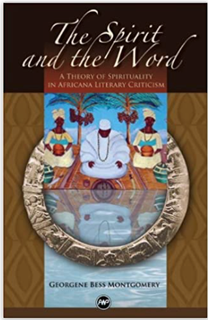 SPIRIT AND THE WORD: A THEORY OF SPIRITUALITY IN AFRICANA LITERARY CRITICISM (COMING SOON)