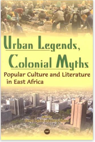 URBAN LEGENDS, COLONIAL MYTHS: POPULAR CULTURE AND LITERATURE IN EAST AFRICA