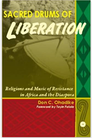 SACRED DRUMS OF LIBERATION: RELIGIONS AND MUSIC OF RESISTANCE IN AFRICA AND THE DIASPORA