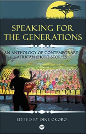 SPEAKING FOR THE GENERATIONS: AN ANTHOLOGY OF CONTEMPORARY AFRICAN SHORT STORIES