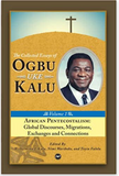 African Pentecostalism: v. I: Global Discourses, Migrations, Exchanges and Connections: The Collected Essays of Ogbu Uke Kalu (Collected Essays/Ogbu Kalu 1)