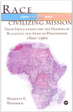 RACE AND THE CIVILIZING MISSION: THEIR IMPLICATIONS FOR THE FRAMING OF BLACKNESS ANDAFRICAN PERSONHOOD, 1800-1960