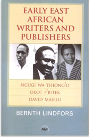 EARLY EAST AFRICAN WRITERS AND PUBLISHERS: NGUGI WA THIONG'O  OKOT P'BITEK DAVID MAILLU