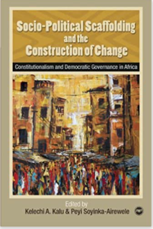 SOCIO-POLITICAL SCAFFOLDING AND THE CONSTRUCTION OF CHANGE: CONSTITUTIONALISM AND DEMOCRATIC GOVERNANCE IN AFRICA