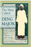 MAN CALLED DENG MAJOK (THE): A Biography Of Power, Polygyny, and Change