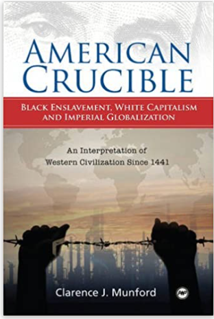 AMERICAN CRUCIBLE: Black Enslavement, White Capitalism and Imperial Globalization