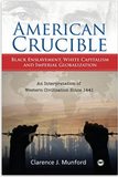 AMERICAN CRUCIBLE: Black Enslavement, White Capitalism and Imperial Globalization