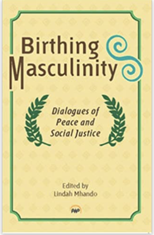 BIRTHING MASCULINITY Dialogues of Peace and Social Justice