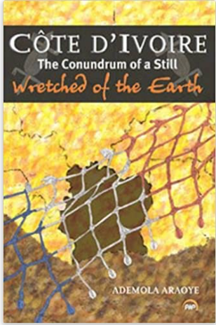COTE D’IVOIRE The Conundrum of a Still Wretched of the Earth