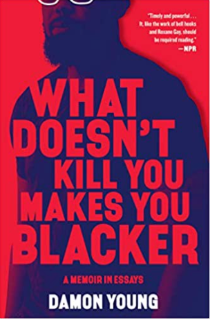 What Doesn't Kill You Makes You Blacker: A Memoir in Essays