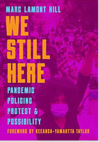 We Still Here: Pandemic, Policing, Protest, and Possibility