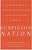 Suspicion Nation: The Inside Story of the Trayvon Martin Injustice and Why We Continue to Repeat It