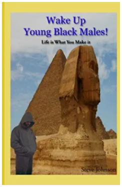 Wake Up Young Black Males!: Life is What You Make It