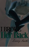 I Broke Her Back: Larry Kuykendoll Smith