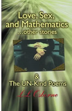 Love, Sex and Mathematics... Other stories and the Un-Kind Poems