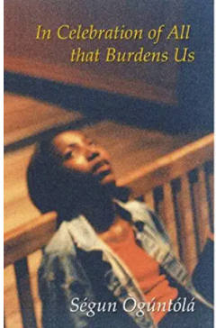 In Celebration Of All That Burdens Us: Poems, Essays, Stories