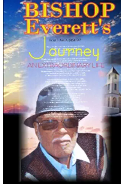 Bishop Everett's Journey: Bishop Willie Everett’s Voyage from a humble beginning to his heroic demise