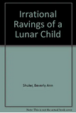 Irrational Ravings of a Lunar Child
