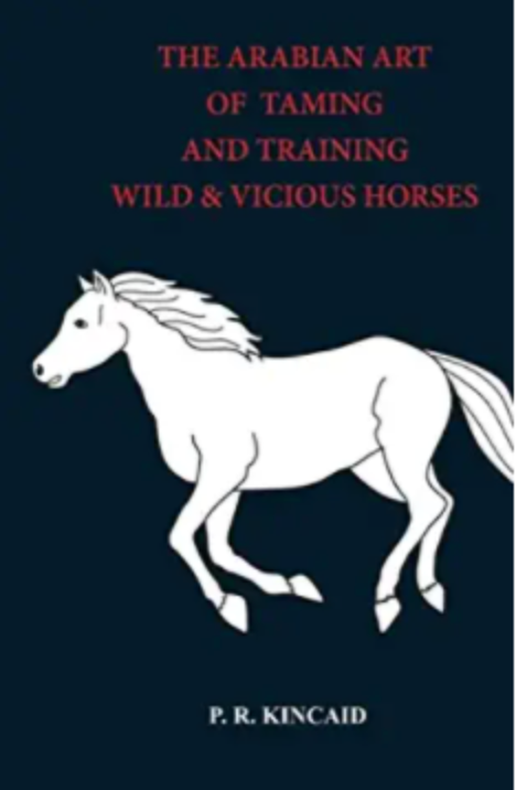 The Arabian Art of Taming and Training Wild and Vicious Horses