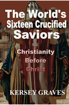 The World's Sixteen Crucified Saviors: Christianity Before Christ
