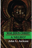 Was Jesus Christ A Negro?: The African Origin of the Myths & Legends of the Garden of Eden X 20