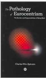 The Pathology of Eurocentrism: The Burden and Responsibilites of Being Black