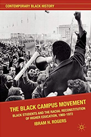 The Black Campus Movement: Black Students and the Racial Reconstitution of Higher Education, 1965–1972 (Contemporary Black History)