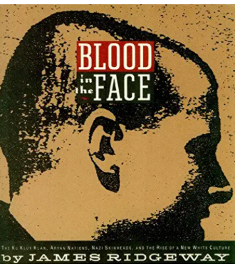 Blood in the Face: The Ku Klux Klan, Aryan Nations. Nazi Skinheads and the Rise of the a New White Culture