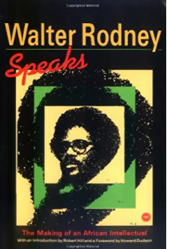Walter Rodney Speaks: The Making of an African Intellectual
