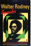 Walter Rodney Speaks: The Making of an African Intellectual