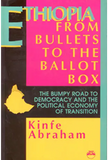 Ethiopia: From Bullets to the Ballot Box : The Bumpy Road to Democracy and the Political Economy of Transition