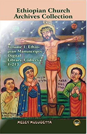 Ethiopian Church Archives Collection, Volume 1: Ethiopian Manuscripts Digital Library, Codices 1-213 by Mulugetta (2016-06-30)