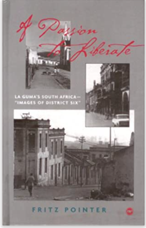 A Passion to Liberate: LA Guma's South Africa-Images of District Six