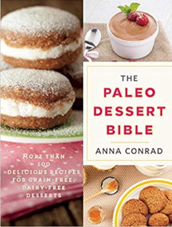 The Paleo Dessert Bible: More Than 100 Delicious Recipes for Grain-Free, Dairy-Free Desserts