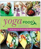 Yoga Food: 50 Recipes for Fresh and Healthy Dishes
