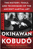 Okinawan Kobudo: The History, Tools, and Techniques of the Ancient Martial Art