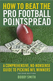 How to Beat the Pro Football Pointspread: A Comprehensive, No-Nonsense Guide to Picking NFL Winners