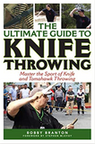 The Ultimate Guide to Knife Throwing: Master the Sport of Knife and Tomahawk Throwing (Ultimate Guides)