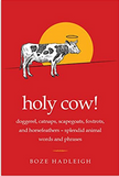 Holy Cow!: Doggerel, Catnaps, Scapegoats, Foxtrots, and Horse Feathers―Splendid Animal Words and Phrases