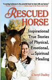 Rescued by a Horse: True Stories of Physical, Emotional, and Spiritual Healing