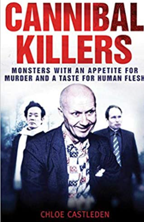 Cannibal Killers: Monsters with an Appetite for Murder and a Taste for Human Flesh (Price is for used Book)