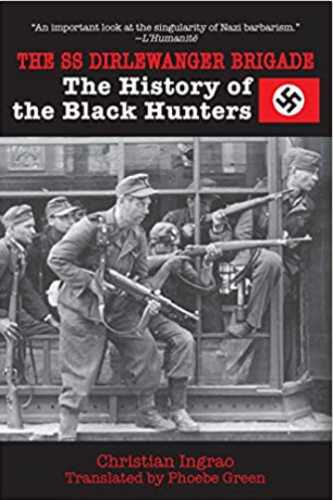 The SS Dirlewanger Brigade: The History of the Black Hunters