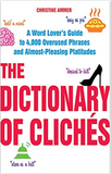 The Dictionary of Clichés: A Word Lover's Guide to 4,000 Overused Phrases and Almost-Pleasing Platitudes