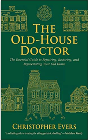 The Old-House Doctor: The Essential Guide to Repairing, Restoring, and Rejuvenating Your Old Home