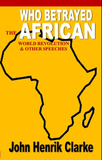 WHO BETRAYED THE AFRICAN WORLD REVOLUTION?