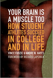 Your Brain Is a Muscle Too: How Student Athletes Succeed in College and in Life (HB)